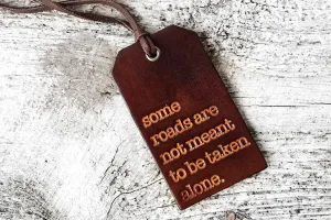 Some Roads Are Not Meant To Be Taken Alone Luggage Tag